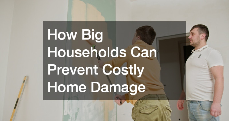 How Big Households Can Prevent Costly Home Damage